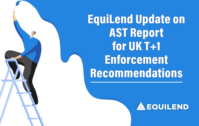 EquiLend Update on the UK AST T+1 Report and Recommendations