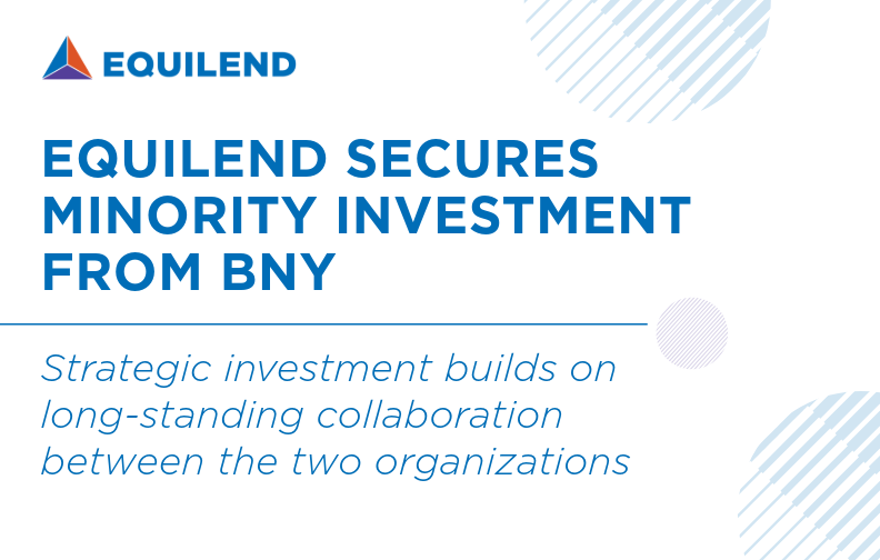 EquiLend Secures Minority Investment from BNY