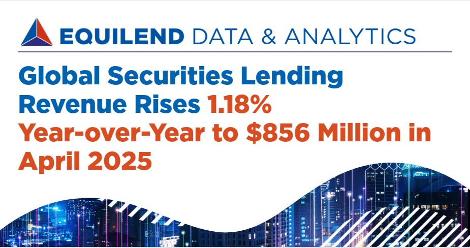 EquiLend: April 2025 Securities Lending Revenue Up 1.18% YoY to $856 Million